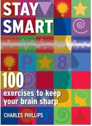 Stay Smart: 100 Exercises To Keep Your Brain Sharp