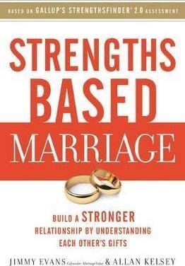 Strengths Based Marriage: Build a Stronger Relationship by Understanding Each Other's Gifts