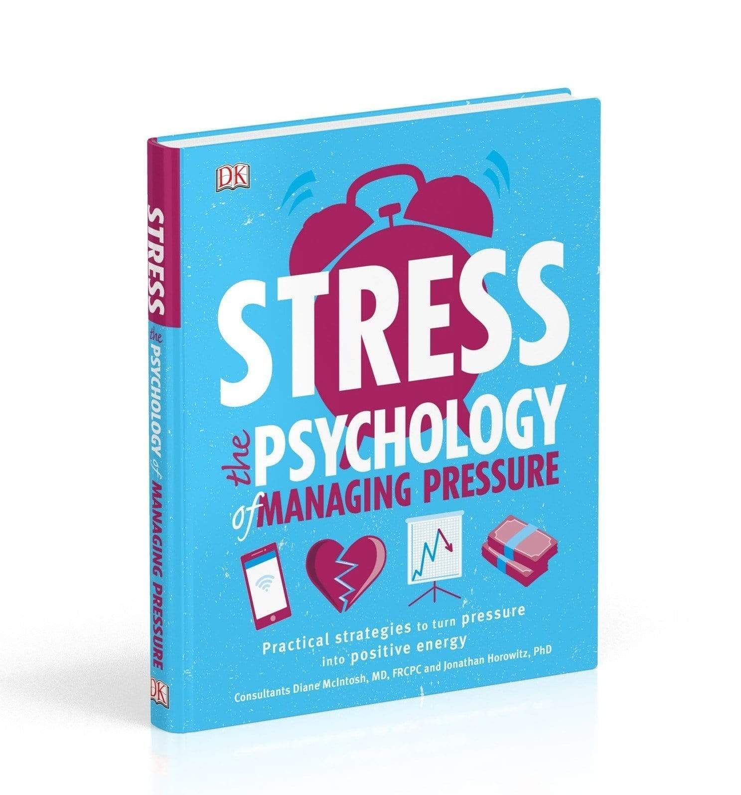 Stress The Psychology Of Managing Pressure: Practical Strategies To Turn Pressure Into Positive Energy
