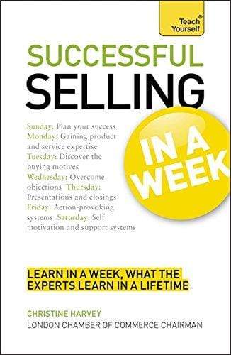 Successful Selling in a Week: How to Excel in Sales in Seven Simple Steps