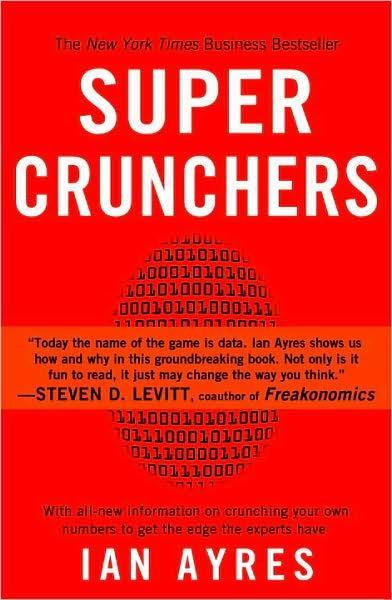 Super Crunchers: Why Thinking-By-Numbers Is the New Way to Be Smart