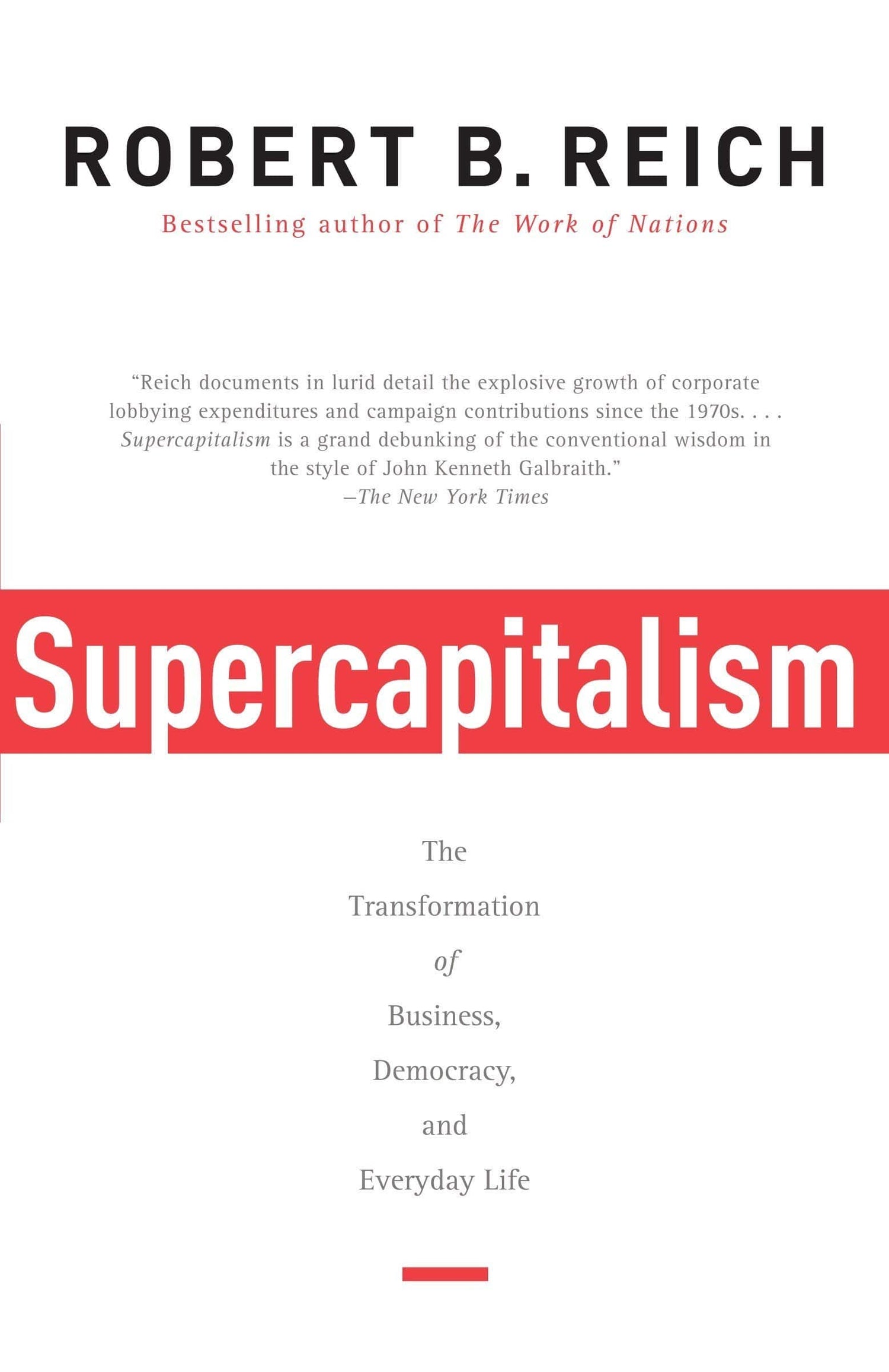 Supercapitalism : The Transformation Of Business Democracy, And Everyday Life