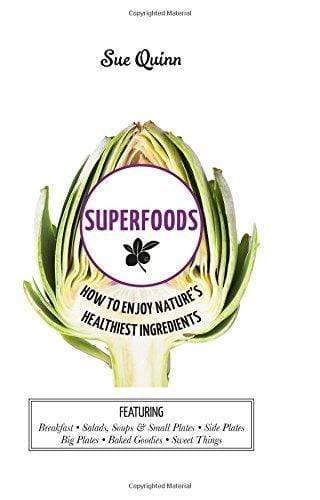 SUPERFOODS: HOW TO ENJOY NATURE'S HEALTHIEST INGREDIENTS