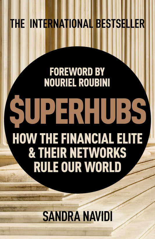 Superhubs : How The Financial Elite & Their Metworks Rule Our World
