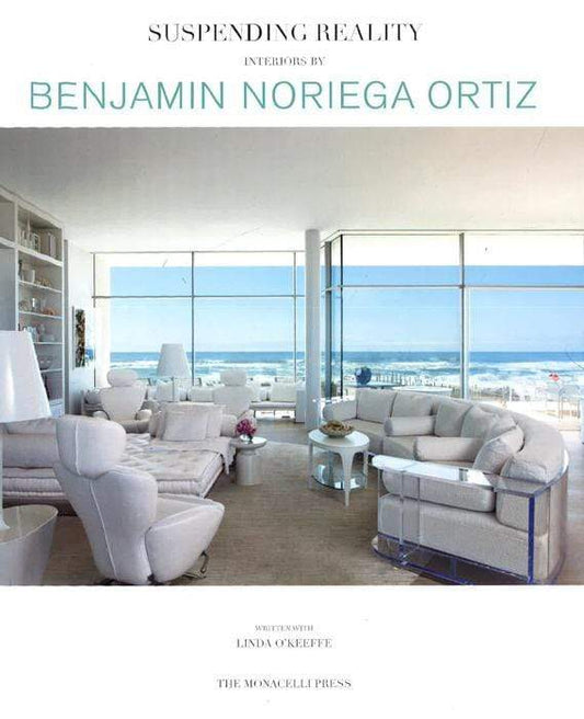 Suspending Reality : Interiors By Benjamin Noriega-