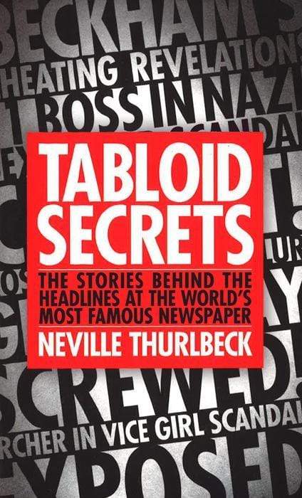 Tabloid Secrets: The Stories Behind The Headlines At The World's Most Famous Newspaper