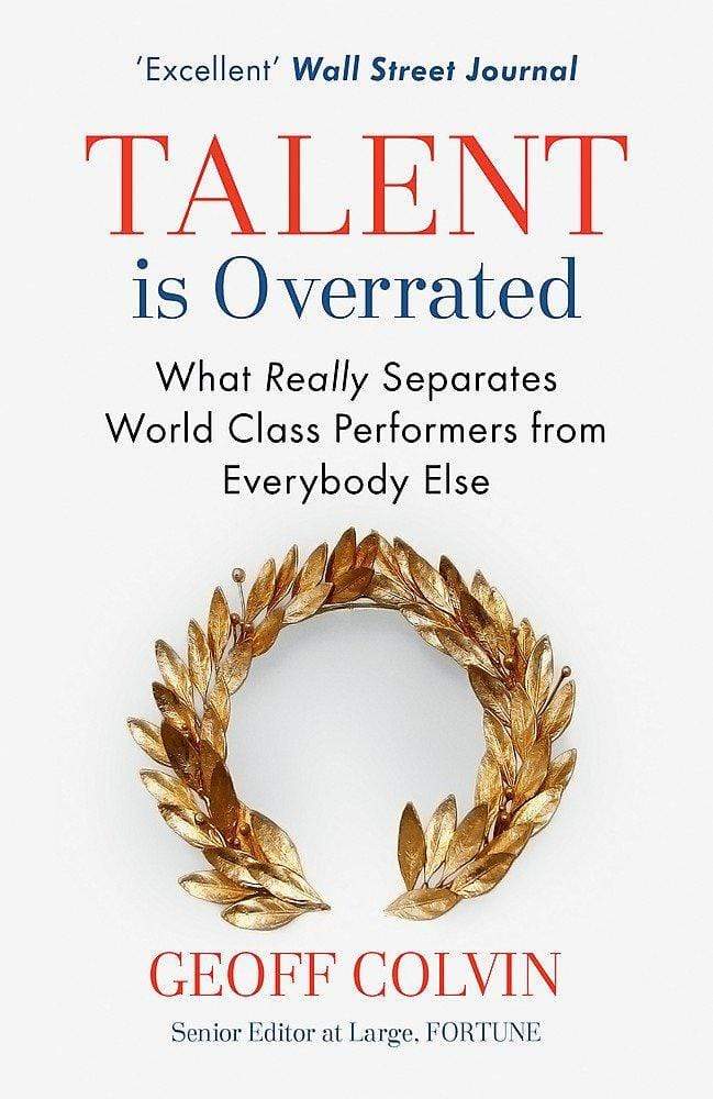 Talent is Overrated : What Really Separates World-Class Performers from Everybody Else