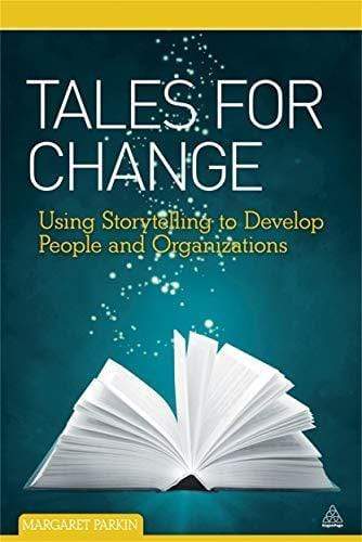 Tales For Change: Using Story Telling To Develop People And Organizations