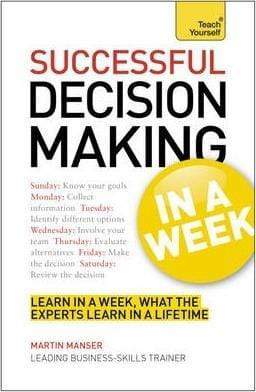 Teach Yourself: Successful Decision Making In A Week