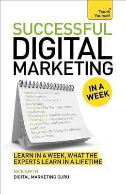 Teach Yourself: Successful Digital Marketing in a Week
