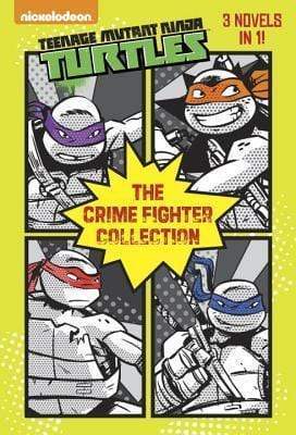 Teenage Mutant Ninja Turtles: The Crime Fighter Collection (3 Novels In 1)