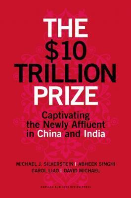 The $10 Trillion Prize: Captivating The Newly Affluent In China And India (HB)
