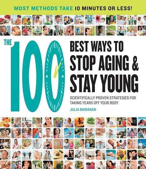 The 100 Best Ways To Stop Aging And Stay Young