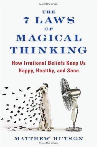 The 7 Laws Of Magical Thinking How Irrational