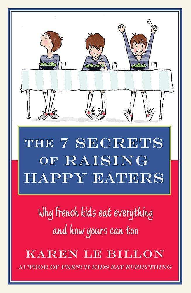 THE 7 SECRETS OF RAISING HAPPY EATERS
