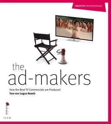 The Ad Makers : How the Best Tv Commercials Are Produced