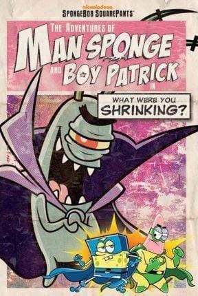 The Adventures Of Man Sponge And Boy Patrick In What Were You Shrinking?