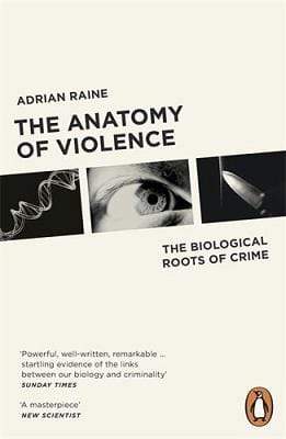 The Anatomy of Violence : The Biological Roots of Crime