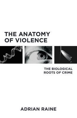 The Anatomy of Violence: The Biological Roots of Crime (HB)