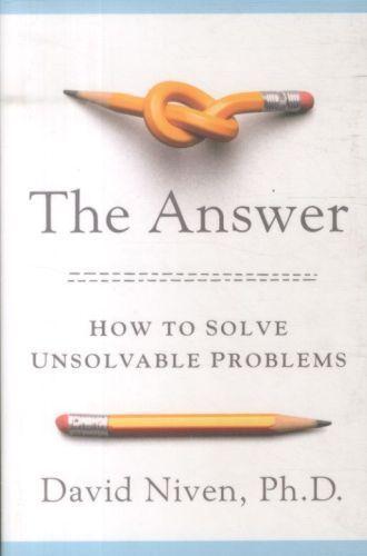 The Answer - How To Solve Unsolvable Problems