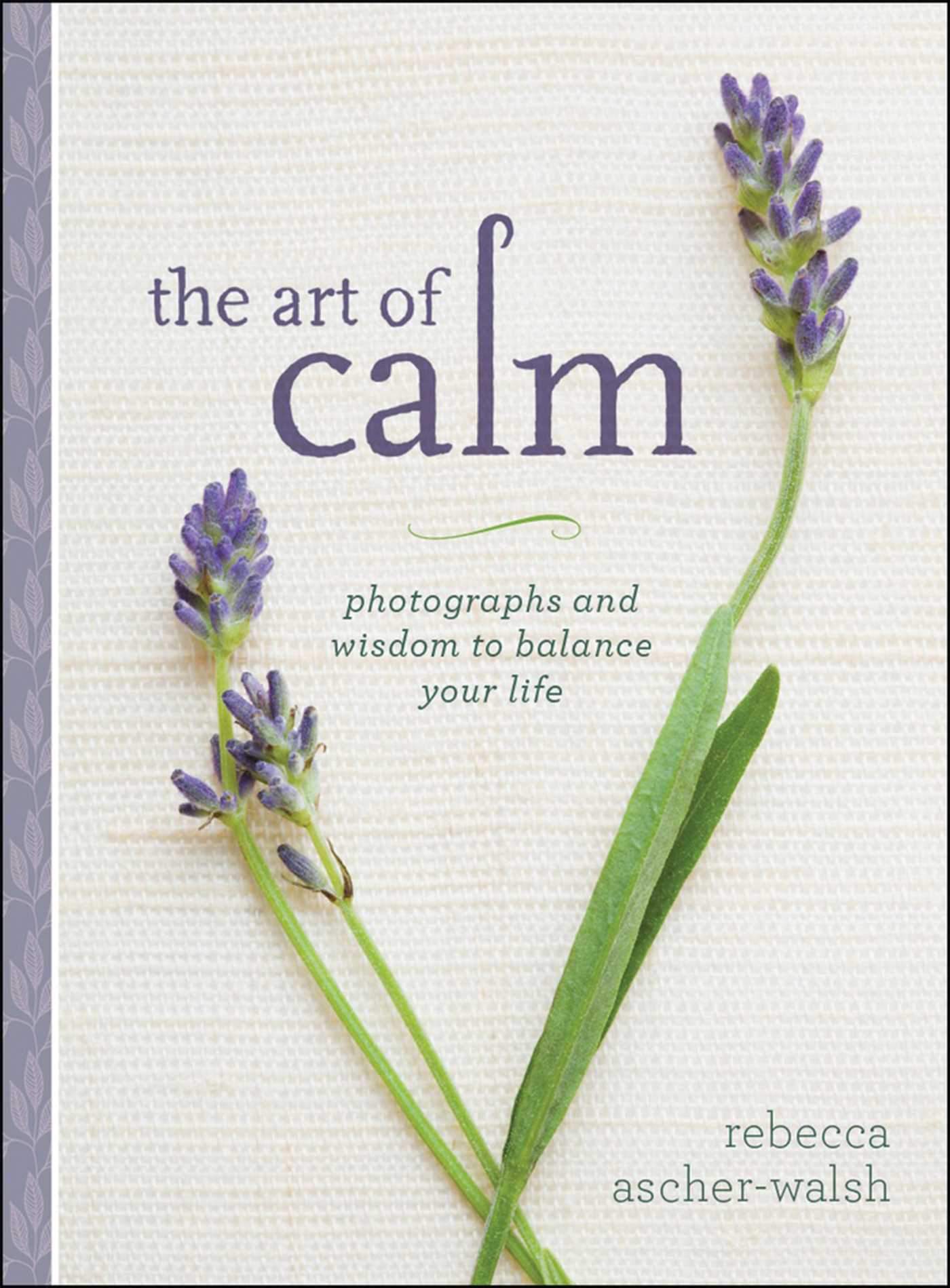 The Art of Calm : Photographs and Wisdom to Balance Your Life