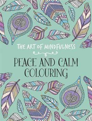 The Art Of Mindfulness: Peace And Calm Colouring
