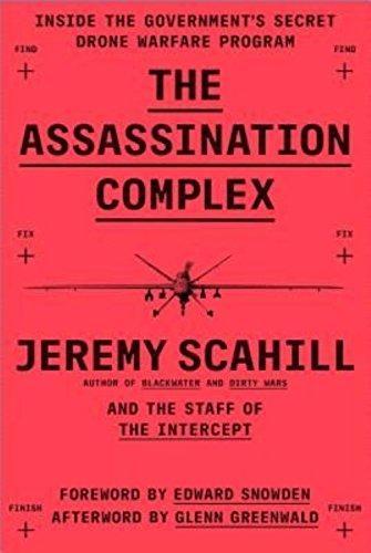 THE ASSASSINATION COMPLEX : INSIDE THE GOVERNMENT'S SECRET DRONE WARFARE PROGRAM