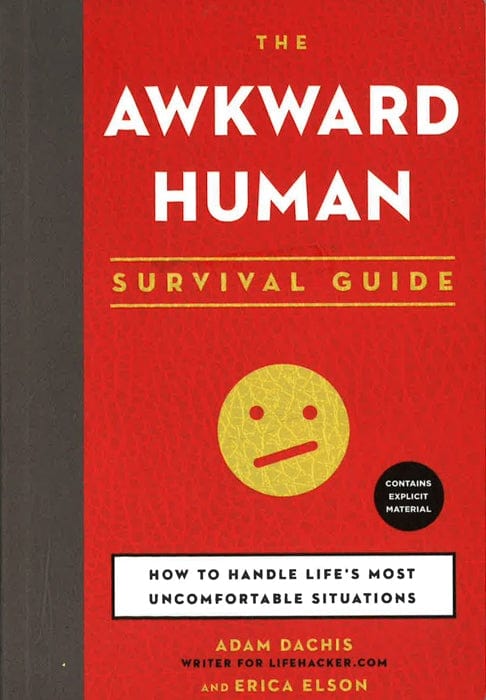The Awkward Human Survival Guide: How To Handle Life's Most Uncomfortable Situations