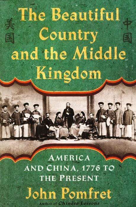 The Beautiful Country And The Middle Kingdom: America And China, 1776 To The Present