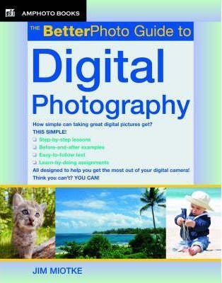 The Betterphoto Guide To Digital Photography