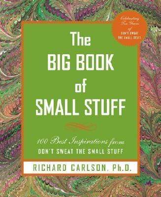 The Big Book Of Small Stuff: 100 Of The Best Inspirations From Don't Sweat The Small Stuff