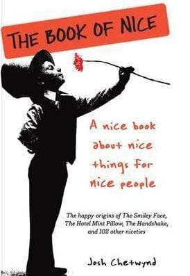 The Book Of Nice: A Nice Book About Nice Things For Nice People