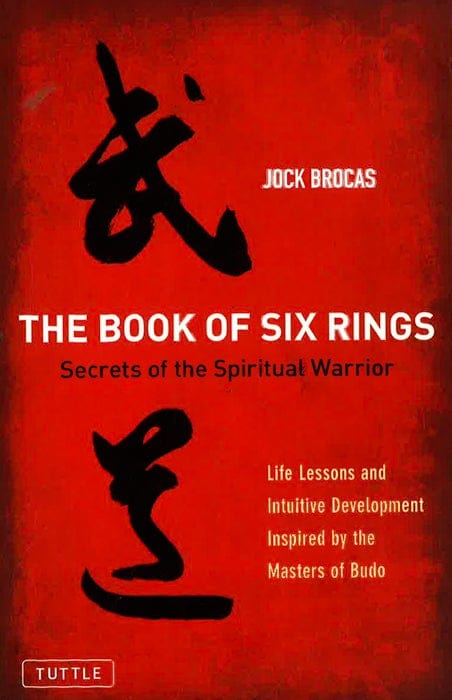 The Book Of Six Rings: Secrets Of The Spiritual Warrior (Life Lessons And Intuitive Development Inspired By The Masters Of Budo)