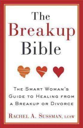 The Breakup Bible: The Smart Woman's Guide to Healing from a Breakup or Divorce
