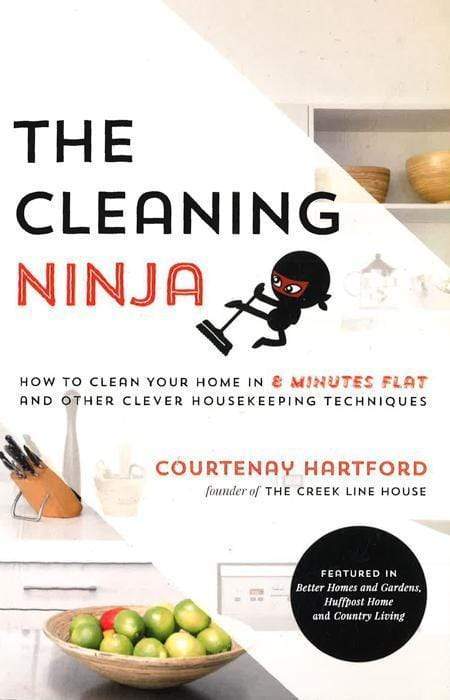 The Cleaning Ninja : How To Clean Your Home In 8 Minutes Flat And Other Clever