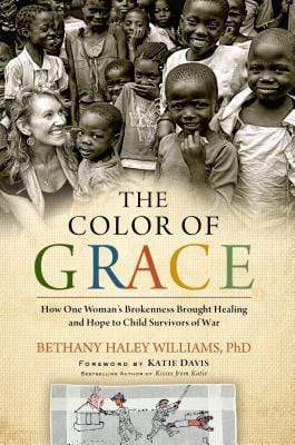 The Color of Grace: How One Woman's Brokenness Brought Healing and Hope to Child Survivors of War (HB)