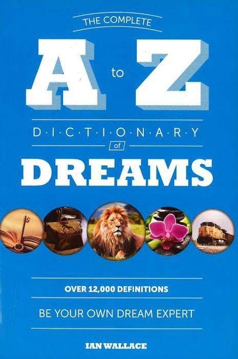 THE COMPLETE A TO Z DICTIONARY OF DREAMS