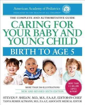 The Complete and Authoritative Guide: Caring For Your Baby And Young Child - Birth To Age 5