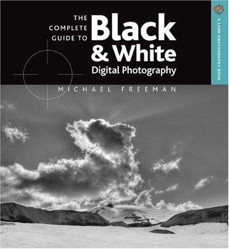 The Complete Guide To Black And White Digital Photography