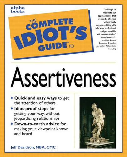 The Complete Idiot's Guide to Assertiveness