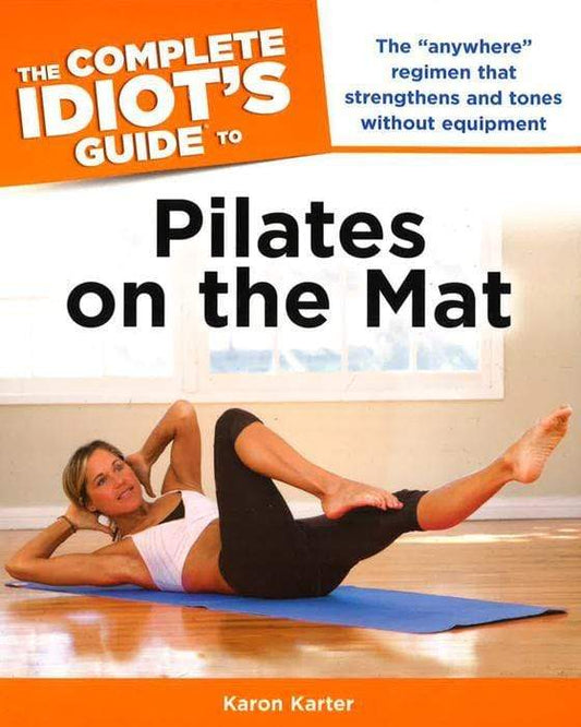 The Complete Idiot's Guide To Pilates On The Mat (Complete Idiot's Guides (Lifestyle Paperback))