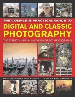 The Complete Practical Guide to Digital and Classic Photography
