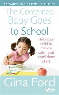 The Contented Baby Goes To School: Help Your Child To Make A Calm And Confident Start