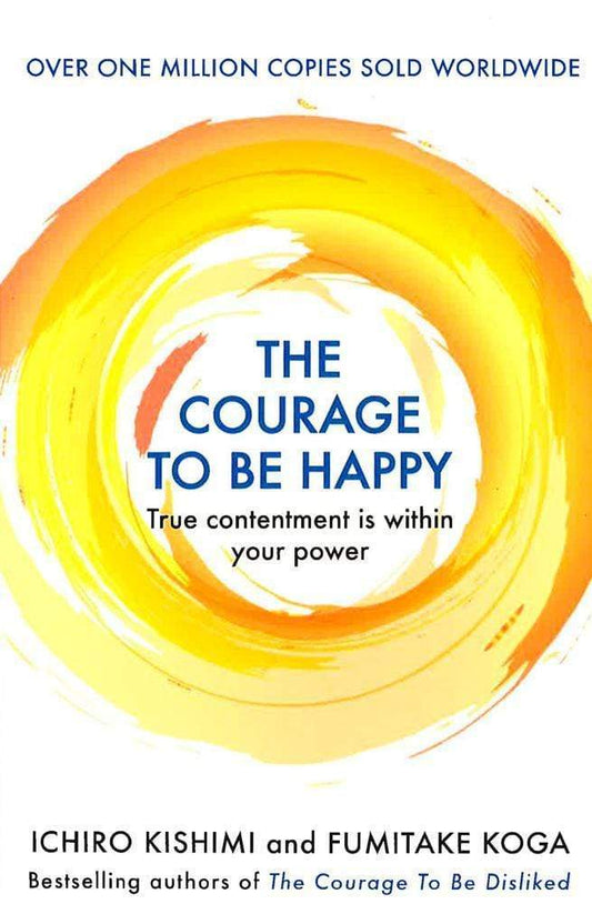 The Courage to be Happy: True Contentment Is Within Your Power