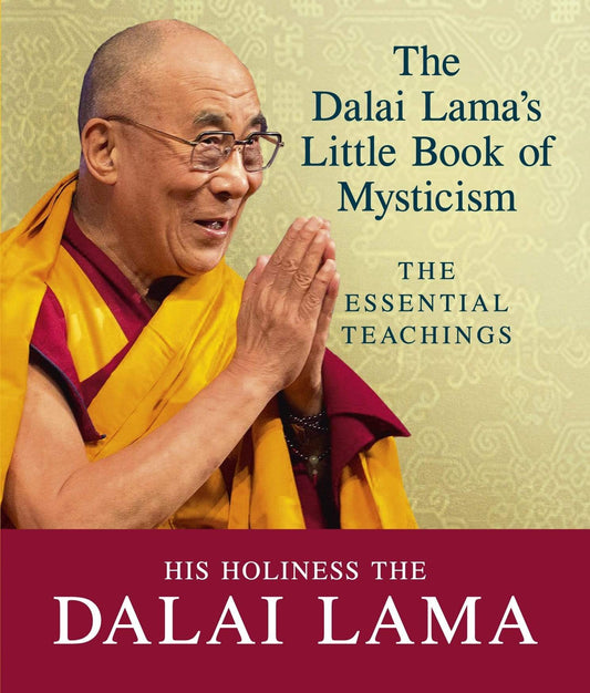 THE DALAI LAMA'S LITTLE BOOK OF MYSTICISM: THE ESSENTIAL TEACHINGS