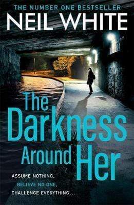 The Darkness Around Her : Assume Nothing, Believe No One, Challenge Everything