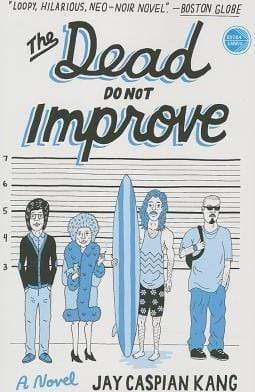The Dead Do Not Improve: A Novel