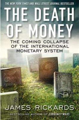 The Death Of Money: The Coming Collapse Of The International Monetary System