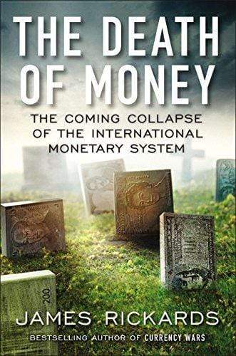 THE DEATH OF MONEY: THE COMING COLLAPSE OF THE INTERNATIONAL MONETARY SYSTEM