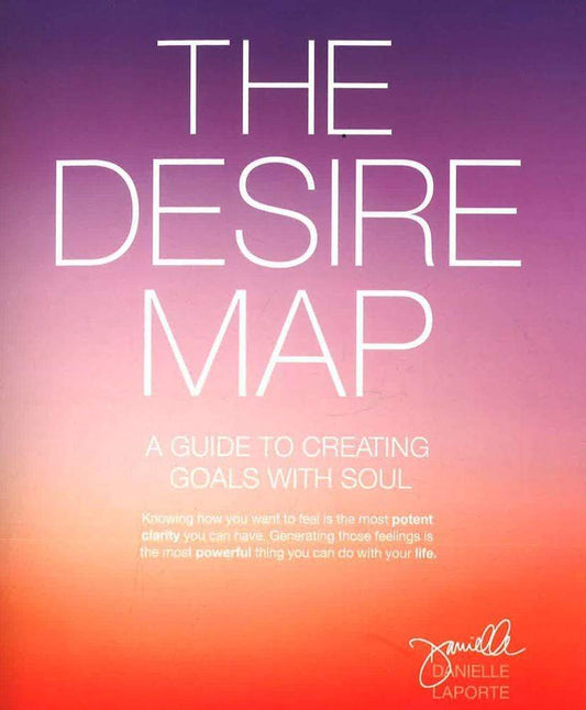 The Desire Map: A Guide To Creating Goals With Soul